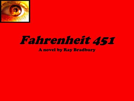 Fahrenheit 451 A novel by Ray Bradbury. Context Published in 1953 Post-World War II era Nazi book burnings of the 1930s were widely published after WWII.