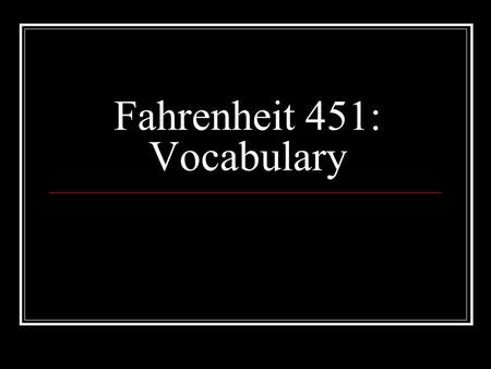 Fahrenheit 451: Vocabulary. Part One: The Hearth and the Salamander.