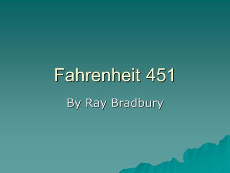 Fahrenheit 451 By Ray Bradbury.