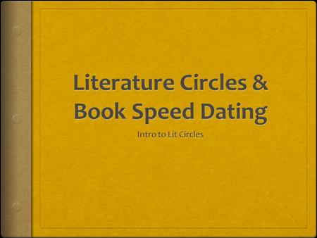 What are literature circles?  Students choose their own reading materials  Small temporary groups are formed, based upon book choice  Different groups.