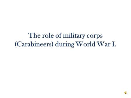 The role of military corps (Carabineers) during World War I.