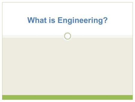 What is Engineering?. What is engineering ? According to Webster’s Dictionary: Engineering The application of math and science by which the properties.