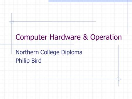 Computer Hardware & Operation Northern College Diploma Philip Bird.