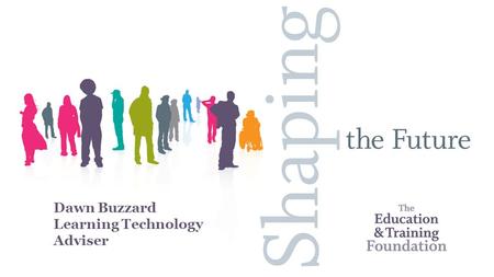 Dawn Buzzard Learning Technology Adviser. Our areas of work Professional Standards and Workforce Development. Vocational Education and Training. Leadership,