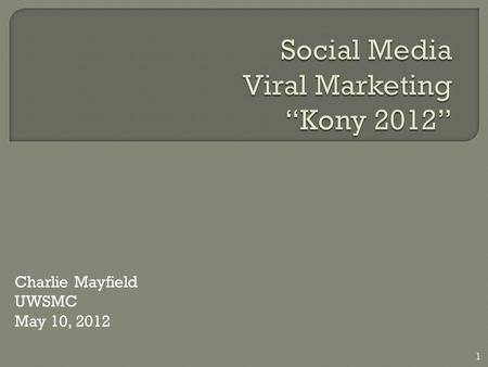 Charlie Mayfield UWSMC May 10, 2012 1.  The rapid distribution of social media which expands exponentially, mimicking the spread of a computer virus.