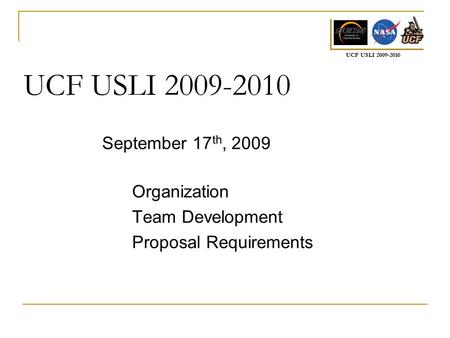 UCF USLI 2009-2010 Organization Team Development Proposal Requirements September 17 th, 2009.