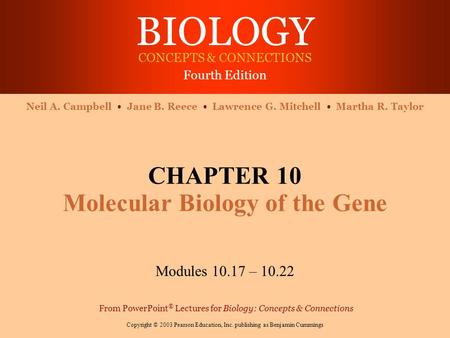 BIOLOGY CONCEPTS & CONNECTIONS Fourth Edition Copyright © 2003 Pearson Education, Inc. publishing as Benjamin Cummings Neil A. Campbell Jane B. Reece Lawrence.