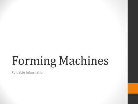 Forming Machines Foldable Information. FORGE Related Terms  Anvil  Blacksmith’s Hammer  Ferrous Metals.