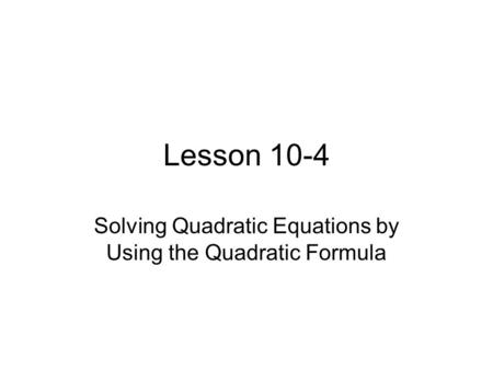 Solving Quadratic Equations by Using the Quadratic Formula