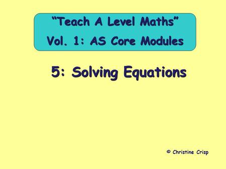 “Teach A Level Maths” Vol. 1: AS Core Modules