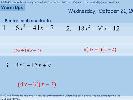 MM2A3 Students will analyze quadratic functions in the forms f(x) = ax 2 +bx + c and f(x) = a(x – h) 2 = k. MM2A4b Find real and complex solutions of equations.