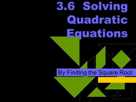 3.6 Solving Quadratic Equations