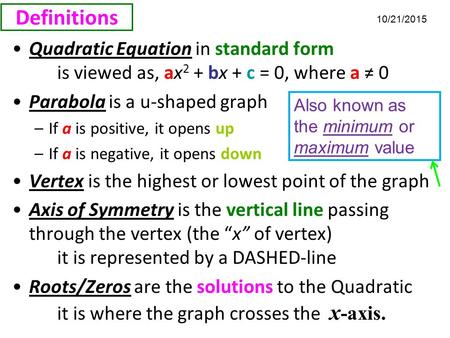 Definitions 4/23/2017 Quadratic Equation in standard form 	is viewed as, ax2 + bx + c = 0, where a ≠ 0 Parabola is a u-shaped graph.