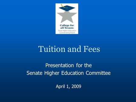 Tuition and Fees Presentation for the Senate Higher Education Committee April 1, 2009.