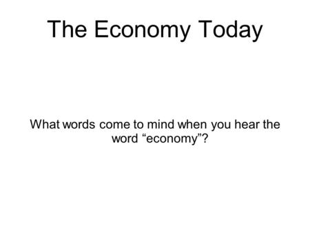 What words come to mind when you hear the word “economy”?