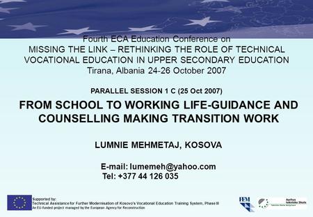 Supported by: Technical Assistance for Further Modernisation of Kosovo’s Vocational Education Training System, Phase III An EU-funded project managed by.