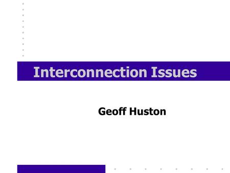 Interconnection Issues Geoff Huston. Internet Service Providers Many providers in every market Many provider profiles - from small business to global.