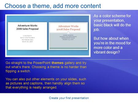 Create your first presentation Choose a theme, add more content As a color scheme for your presentation, basic black will do the job. But how about when.