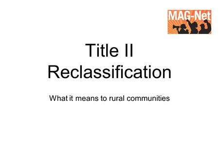 Title II Reclassification What it means to rural communities.