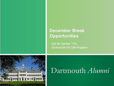 December Break Opportunities Gail M. Gentes ‘77a Dartmouth For Life Program.