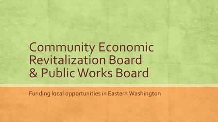 Community Economic Revitalization Board & Public Works Board Funding local opportunities in Eastern Washington.