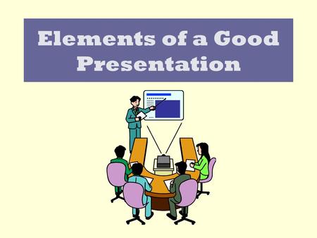 Elements of a Good Presentation Screen Design Consistency Common backgrounds Common graphics (icons etc)