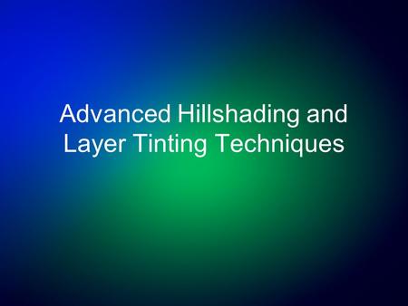 Advanced Hillshading and Layer Tinting Techniques.