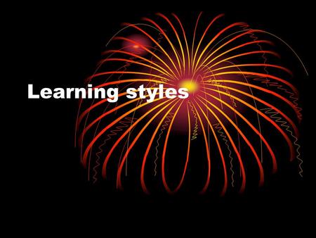 Learning styles. Write this in your journal Explain the classroom environment where you are most successful My favorite class is… Describe your closet/