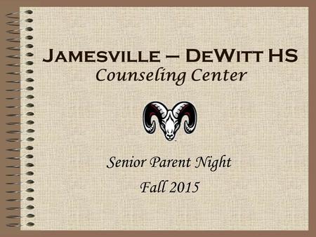 Jamesville – DeWitt HS Counseling Center Senior Parent Night Fall 2015.