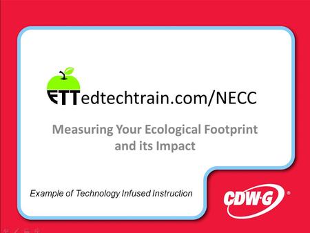 Edtechtrain.com/NECC Measuring Your Ecological Footprint and its Impact Example of Technology Infused Instruction.