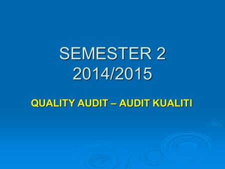 SEMESTER 2 2014/2015 QUALITY AUDIT – AUDIT KUALITI.