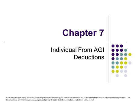 Chapter 7 Individual From AGI Deductions © 2014 by McGraw-Hill Education. This is proprietary material solely for authorized instructor use. Not authorized.