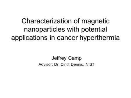 Jeffrey Camp Advisor: Dr. Cindi Dennis, NIST