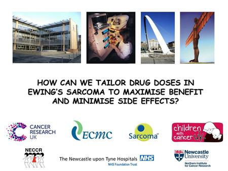 HOW CAN WE TAILOR DRUG DOSES IN EWING’S SARCOMA TO MAXIMISE BENEFIT AND MINIMISE SIDE EFFECTS?