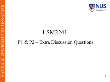 1 LSM2241 P1 & P2 – Extra Discussion Questions. Features of major databases (PubMed and NCBI Protein Db) 2.