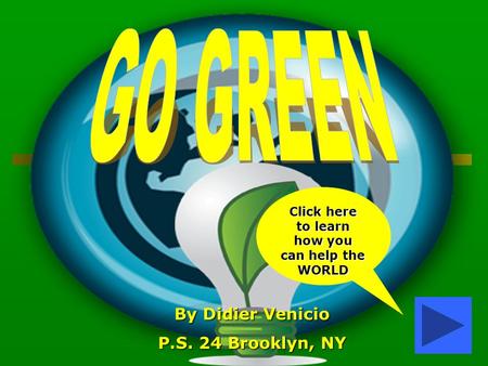 Click here to learn how you can help the WORLD By Didier Venicio P.S. 24 Brooklyn, NY.