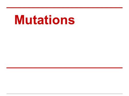 Mutations.