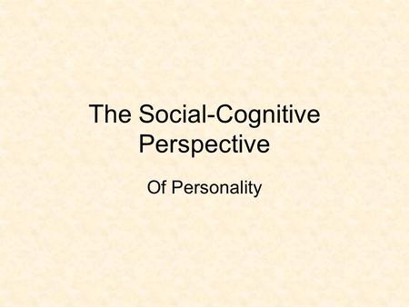 The Social-Cognitive Perspective Of Personality. Bandura is Back Social cognitive theory stems from social learning theory (under the umbrella of behaviorism).