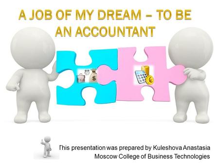 This presentation was prepared by Kuleshova Anastasia Moscow College of Business Technologies.