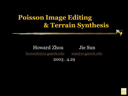 Poisson Image Editing & Terrain Synthesis Howard Zhou Jie Sun  2003. 4.29.