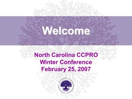 Welcome North Carolina CCPRO Winter Conference February 25, 2007.