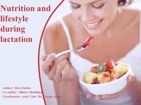 Nutrition and lifestyle during lactation Author : Kiss Emőke Co-author : Hintea Mădălina Coordonator : asist. Univ. Dr. Grama Alina 1.