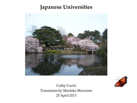 Japanese Universities Cathy Curtis Translation by Machiko Morizono 25 April 2013.