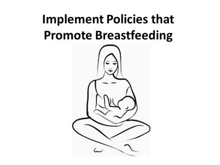 Implement Policies that Promote Breastfeeding