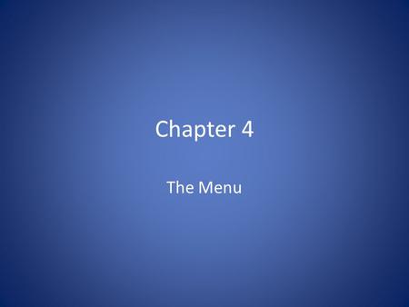 Chapter 4 The Menu. Objectives After reading and studying this chapter, you should be able to: – Identify factors to consider when planning a menu – List.