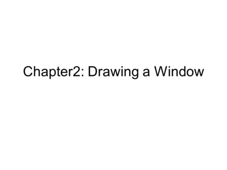 Chapter2: Drawing a Window. Drawing with the GDI.