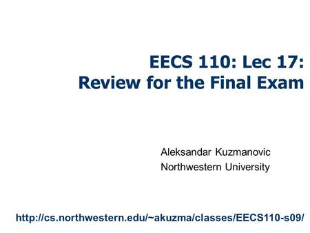 EECS 110: Lec 17: Review for the Final Exam Aleksandar Kuzmanovic Northwestern University