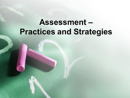 Assessment – Practices and Strategies. Our Mission.