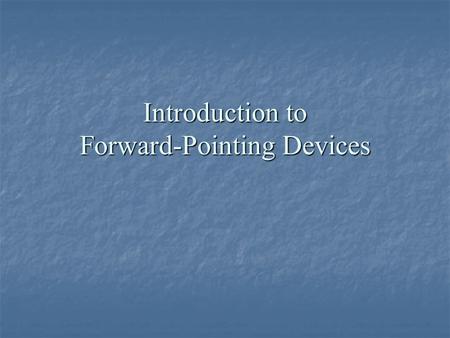 Introduction to Forward-Pointing Devices. Grammatical choices as authorial intent Choice implies meaning Choice implies meaning Default versus Marked.