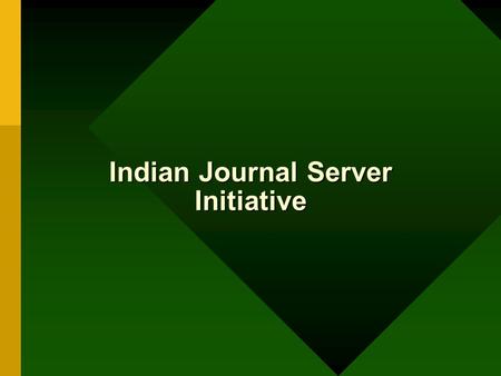 Indian Journal Server Initiative. Problems with Indian journals Poor visibility Second-choice for authors Poor subscription base Poor resources.